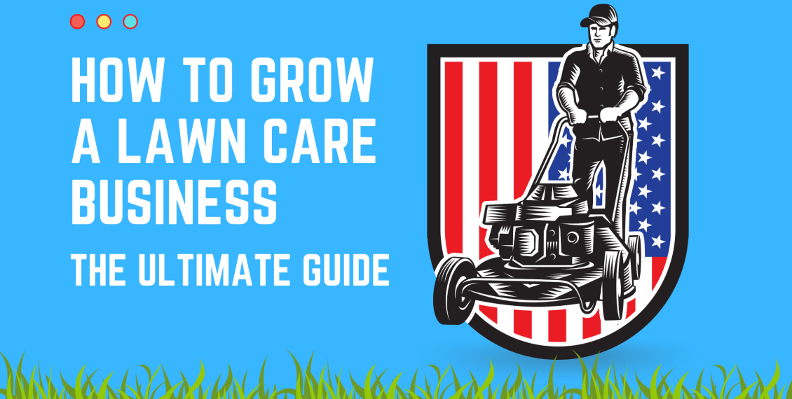 How to Grow a Lawn Care Business | The Ultimate Guide