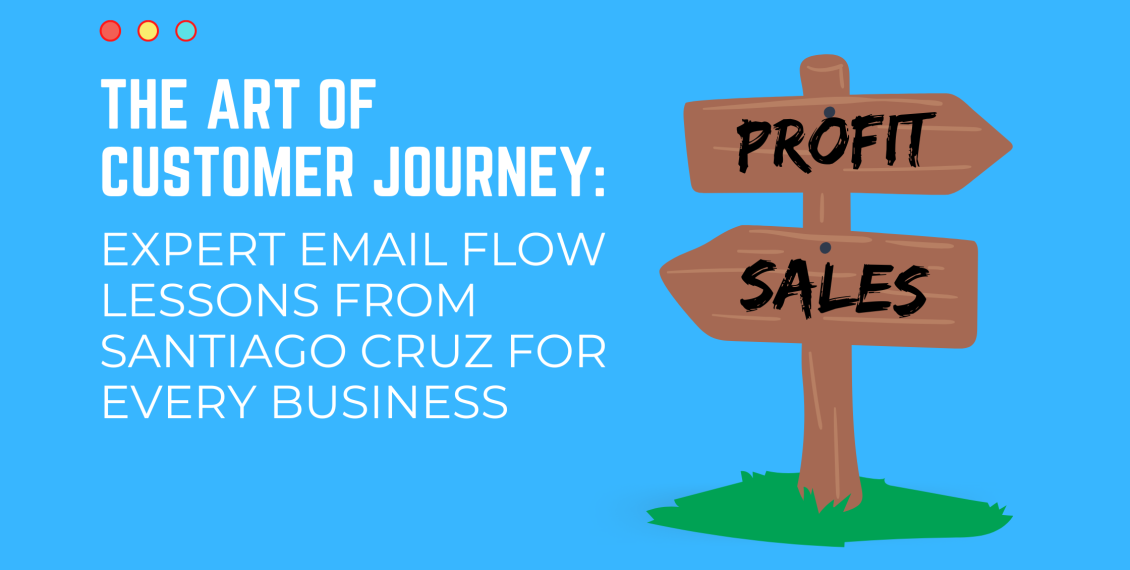 The Art of the Customer Journey: Expert Email Flow Lessons from Santiago Cruz for any Business